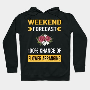 Weekend Forecast Flower Arranging Arrangement Floral Design Hoodie